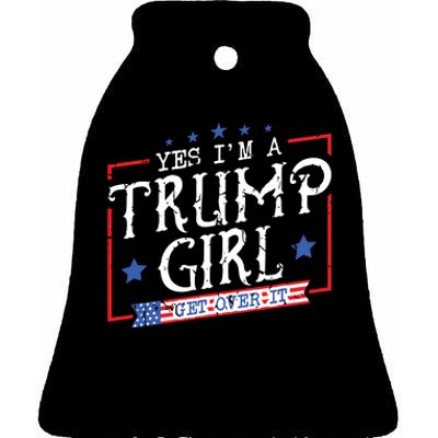 Yes IM A Trump Girl Get Over It Gifts For Trump Supporter Ceramic Bell Ornament