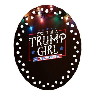 Yes IM A Trump Girl Get Over It Gifts For Trump Supporter Ceramic Oval Ornament