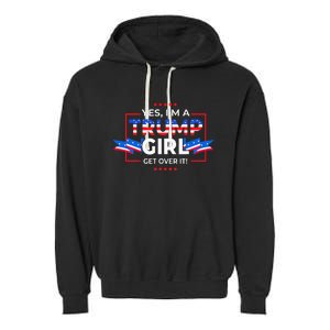 Yes IM A Trump Girl Get Over It Support Trump Garment-Dyed Fleece Hoodie