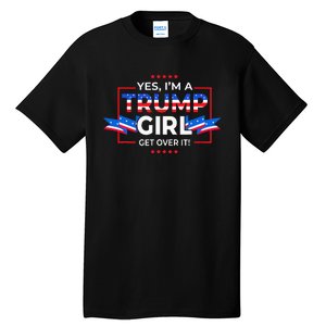 Yes IM A Trump Girl Get Over It Support Trump Tall T-Shirt