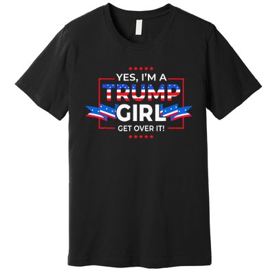 Yes IM A Trump Girl Get Over It Support Trump Premium T-Shirt