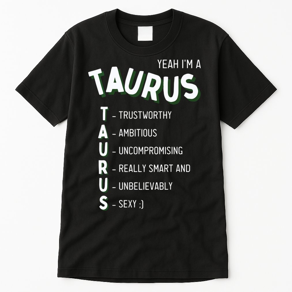 Yeah Im A Taurus Zodiac Tall T-Shirt