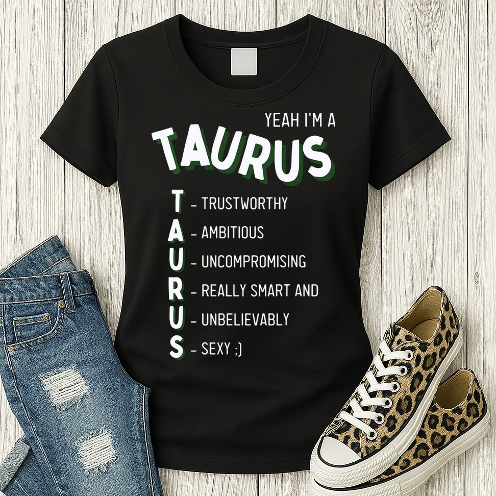 Yeah Im A Taurus Zodiac Womens T-Shirt