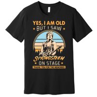 Yes I Am Old But I Saw Bruce Springs Teen On Stage Memories Vintage Premium T-Shirt