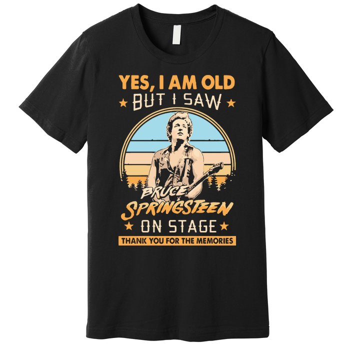 Yes I Am Old But I Saw Bruce Springs Teen On Stage Memories Vintage Premium T-Shirt