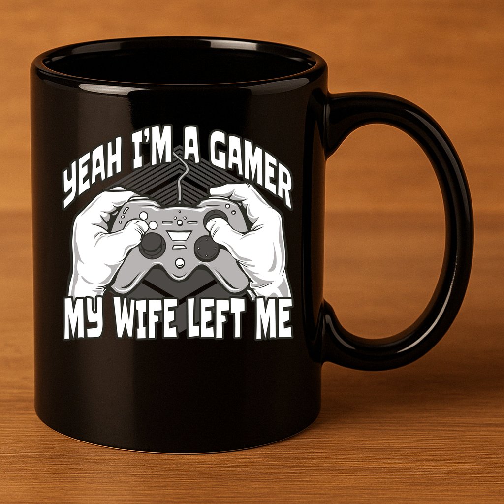 Yeah I'm A Gamer My Wife Left Funny 11oz C Handle Ceramic Mug