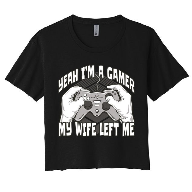 Yeah I'm A Gamer My Wife Left Funny Crop Top