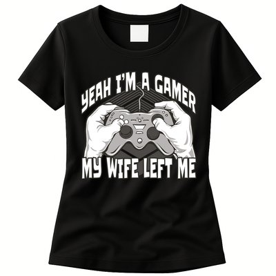 Yeah I'm A Gamer My Wife Left Funny Womens T-Shirt
