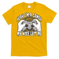 Yeah I'm A Gamer My Wife Left Funny T-Shirt