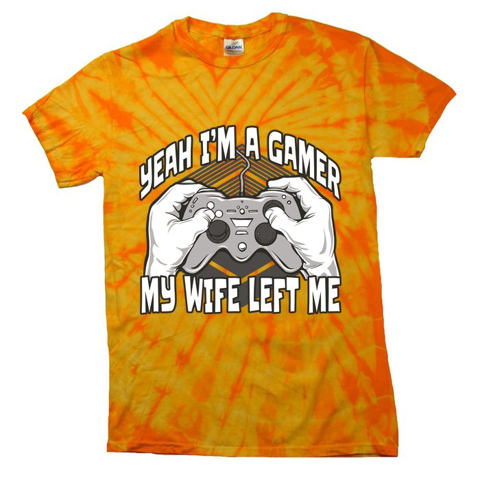 Yeah I'm A Gamer My Wife Left Funny Tie-Dye T-Shirt