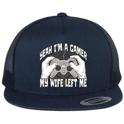 Yeah I'm A Gamer My Wife Left Funny Flat Bill Trucker Hat