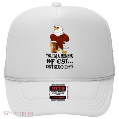 Yes I’M A Member Of Csi Eagle Can’T Stand Idiots High Crown Mesh Back Trucker Hat