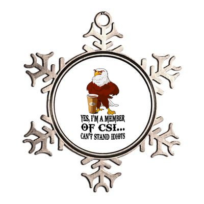 Yes I’M A Member Of Csi Eagle Can’T Stand Idiots Metallic Star Ornament