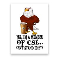 Yes I’M A Member Of Csi Eagle Can’T Stand Idiots Poster