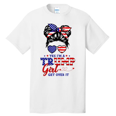 Yes IM A Trump Girl Get Over It Messy Bun Hair Trump 2024 Tall T-Shirt