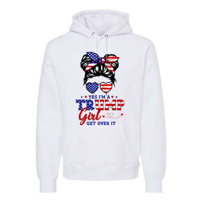 Yes IM A Trump Girl Get Over It Messy Bun Hair Trump 2024 Premium Hoodie