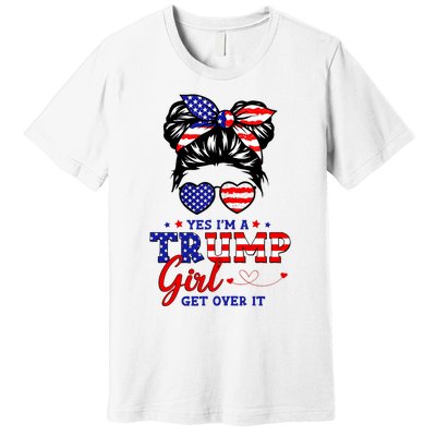 Yes IM A Trump Girl Get Over It Messy Bun Hair Trump 2024 Premium T-Shirt