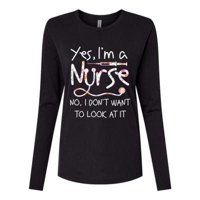 Yes Im A Nurse No I Dont Want To Look At It Nurse Nursing Gift Womens Cotton Relaxed Long Sleeve T-Shirt