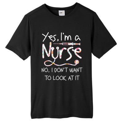 Yes Im A Nurse No I Dont Want To Look At It Nurse Nursing Gift Tall Fusion ChromaSoft Performance T-Shirt