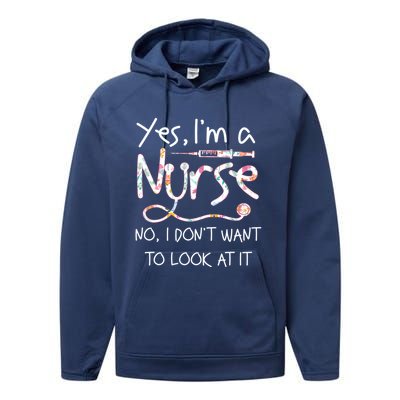 Yes Im A Nurse No I Dont Want To Look At It Nurse Nursing Gift Performance Fleece Hoodie