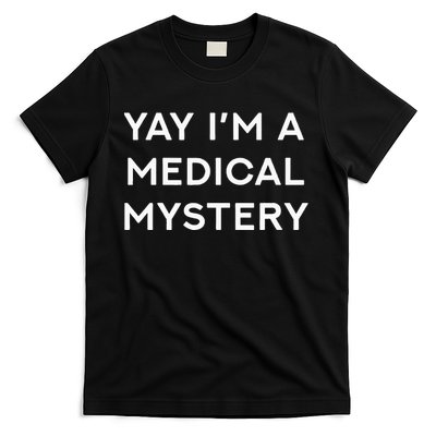 Yay IM A Medical Mystery Funny Chronic Pain T-Shirt