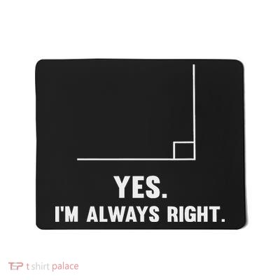 Yes I'm Always Right, Funny Math Puns For Teachers Mousepad