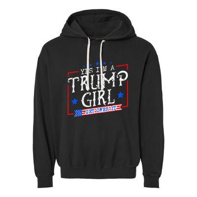 Yes IM A Trump Girl Get Over It Gifts For Trump Supporter Garment-Dyed Fleece Hoodie