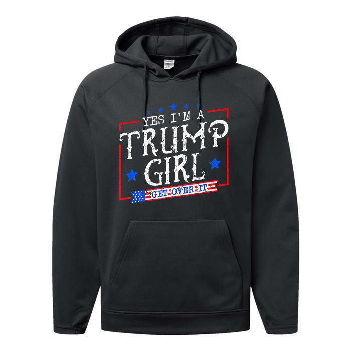 Yes IM A Trump Girl Get Over It Gifts For Trump Supporter Performance Fleece Hoodie