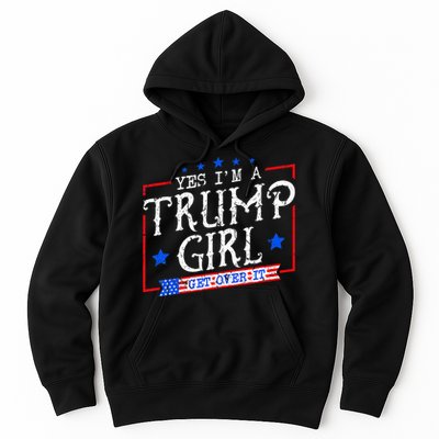 Yes IM A Trump Girl Get Over It Gifts For Trump Supporter Hoodie