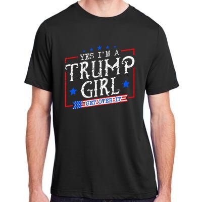 Yes IM A Trump Girl Get Over It Gifts For Trump Supporter Adult ChromaSoft Performance T-Shirt