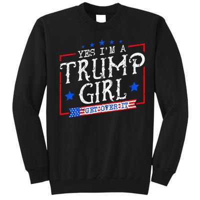 Yes IM A Trump Girl Get Over It Gifts For Trump Supporter Tall Sweatshirt