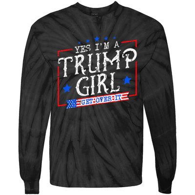 Yes IM A Trump Girl Get Over It Gifts For Trump Supporter Tie-Dye Long Sleeve Shirt