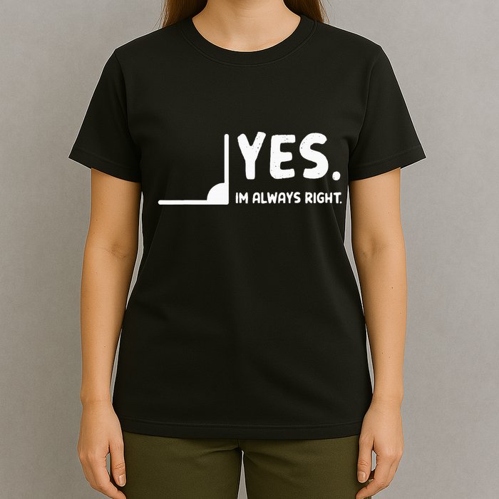 Yes Im Always Right Math Teacher T-Shirt