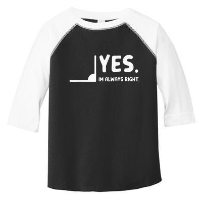 Yes Im Always Right Math Teacher Toddler Fine Jersey T-Shirt