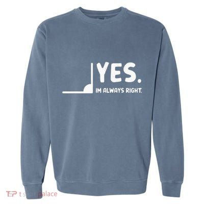 Yes Im Always Right Math Teacher Garment-Dyed Sweatshirt