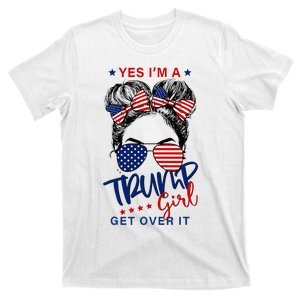 Yes IM A Trump Girl Get Over It T-Shirt