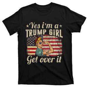 Yes IM A Trump Girl Get Over It Patriotic Trump Quote T-Shirt