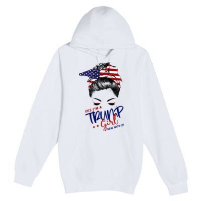 Yes IM A Trump Girl Deal With It Messy Bun Premium Pullover Hoodie