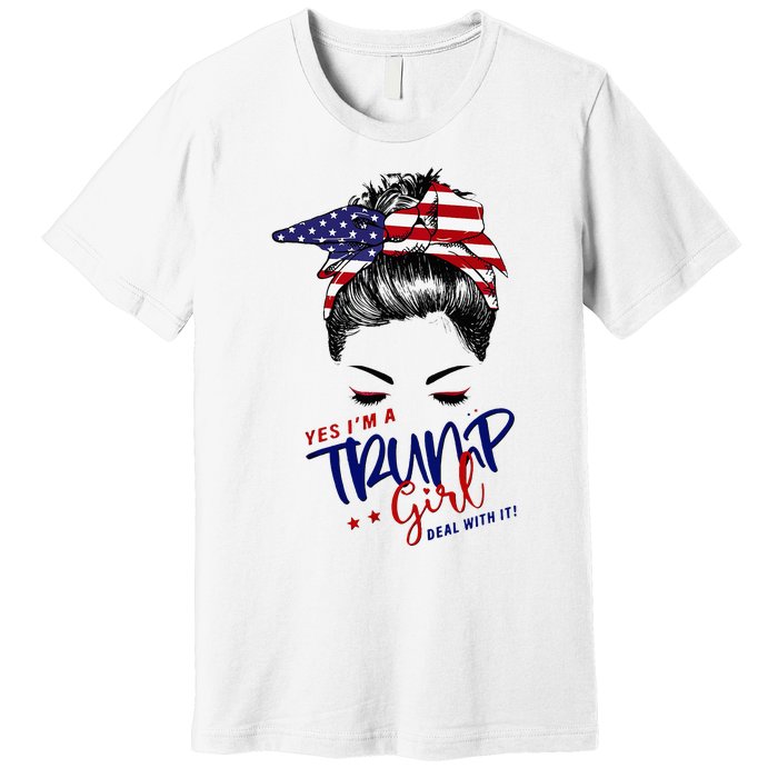 Yes IM A Trump Girl Deal With It Messy Bun Premium T-Shirt