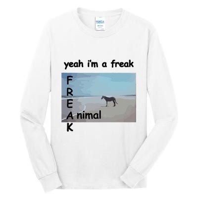 Yeah Im A Freak Animal Funny Horse Tall Long Sleeve T-Shirt