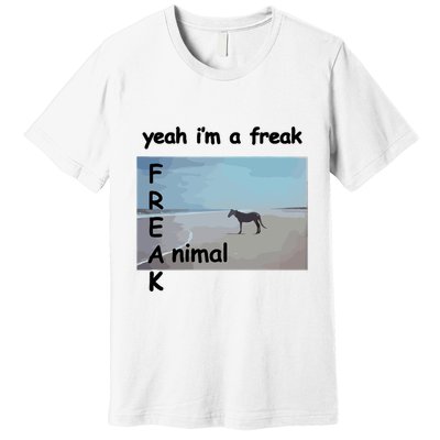 Yeah Im A Freak Animal Funny Horse Premium T-Shirt