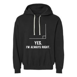 Yes IM Always Right Funny Math Puns For Teachers Garment-Dyed Fleece Hoodie