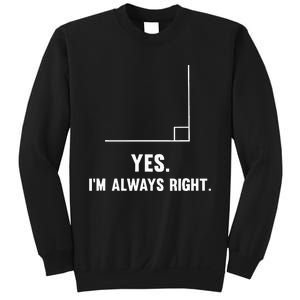 Yes IM Always Right Funny Math Puns For Teachers Sweatshirt