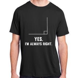 Yes IM Always Right Funny Math Puns For Teachers Adult ChromaSoft Performance T-Shirt