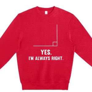 Yes IM Always Right Funny Math Puns For Teachers Premium Crewneck Sweatshirt