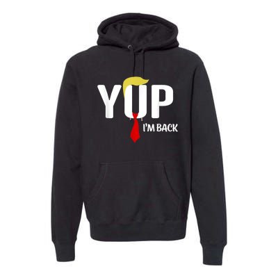 Yup IM Back Vintage Usa For Funny Trump 2024 Election Premium Hoodie