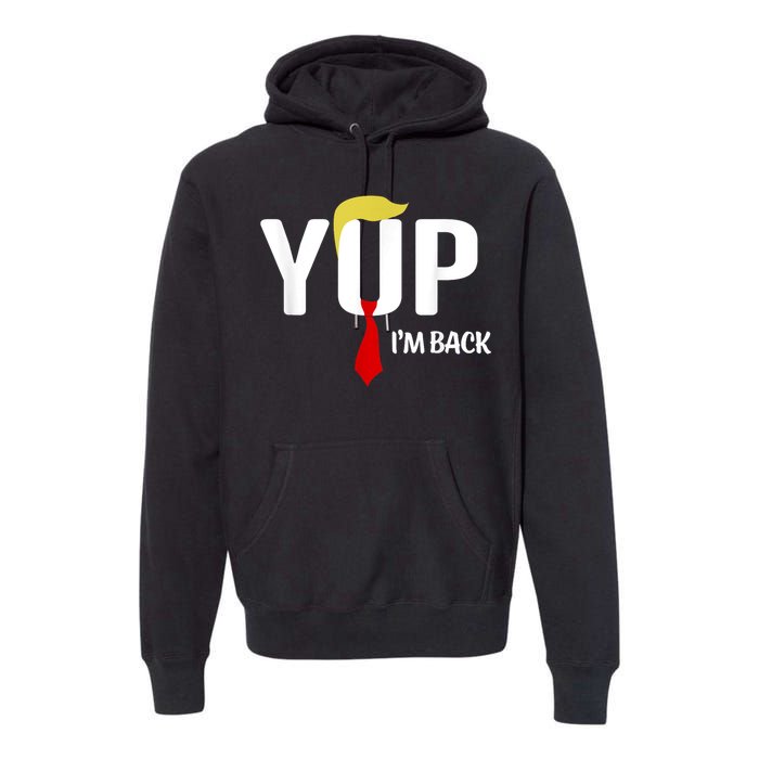 Yup IM Back Vintage Usa For Funny Trump 2024 Election Premium Hoodie