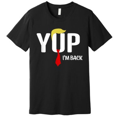 Yup IM Back Vintage Usa For Funny Trump 2024 Election Premium T-Shirt