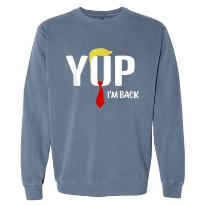 Yup IM Back Vintage Usa For Funny Trump 2024 Election Garment-Dyed Sweatshirt