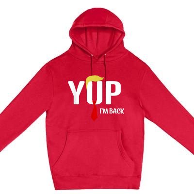 Yup IM Back Vintage Usa For Funny Trump 2024 Election Premium Pullover Hoodie